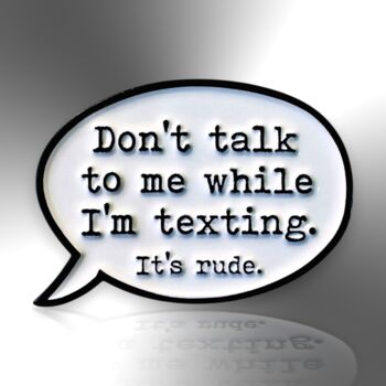 Don't Talk To Me Whilst I'm Texting Enamel Lapel Pin Badge, Birthday Gift For Teenagers, 3 of 8