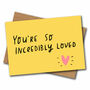 You're So Incredibly Loved Card, thumbnail 1 of 1