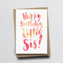 'Happy Birthday Little Sis' Birthday Card, thumbnail 2 of 2