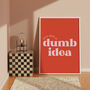 It's Not A Dumb Idea Print, thumbnail 3 of 6