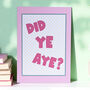 Did Ye Aye Funny Scottish Quote Print, thumbnail 1 of 2