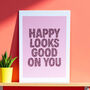 Happy Looks Good On You A5 Print, thumbnail 1 of 2
