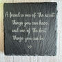 Engraved Slate Coaster Friendship Message A Friend Is One Of The Nicest Things, thumbnail 5 of 6