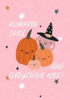 Pumpkin Spice And Everything Nice | Print, 4 of 4