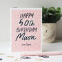 Personalised 50th Birthday Card For Mum, thumbnail 1 of 3