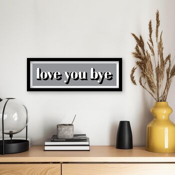 Framed Love You Bye Hallway Print, 10 of 12