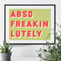 Abso Freakin Lutely Bold Typographic Giclee Print, thumbnail 8 of 11