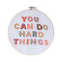 You Can Do Hard Things Embroidery Hoop Kit, thumbnail 2 of 3