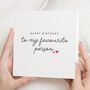Personalised Favourite Person Birthday Card For Him Her, thumbnail 1 of 8