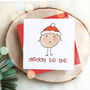 'Daddy To Be' Fun Character Christmas Card, thumbnail 1 of 3