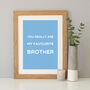 'Favourite Brother' Quote Print Gift, thumbnail 2 of 7