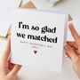 I'm So Glad We Matched Card, thumbnail 1 of 3