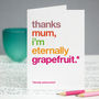 Funny Autocorrect 'Eternally Grapefruit' Card For Mum, thumbnail 1 of 4