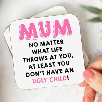 'Mum You Don't Have Ugly Children' Coaster, 2 of 2