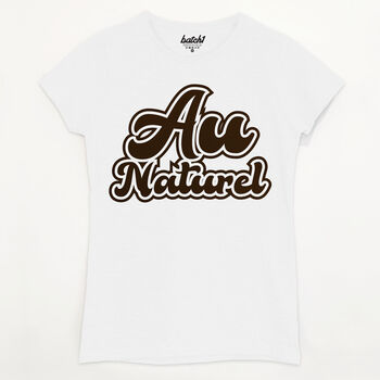 Au Naturel Women's Slogan T Shirt, 2 of 2