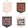 Love Is The Drug Wall Hanging, thumbnail 1 of 4