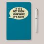 If It's Not From Yorkshire It's Shite A6 Notebook, thumbnail 1 of 1