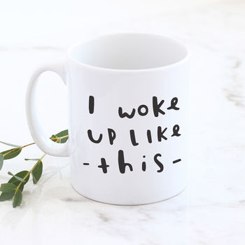 'I Woke Up Like This' Mug, 2 of 3