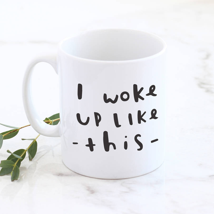 i-woke-up-like-this-mug-by-old-english-company-notonthehighstreet