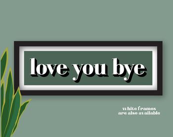 Framed Love You Bye Hallway Print, 5 of 11