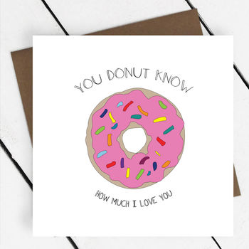 'you Donut Know How Much I Love You' Greeting Card By A Piece Of ...