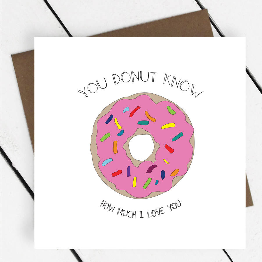 'You Donut Know How Much I Love You' Greeting Card By A Piece Of