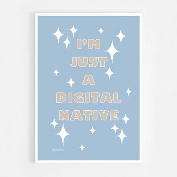 I'm Just A Digital Native Print, 8 of 8