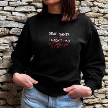Black Christmas Jumper With ‘Dear Santa, In My Defence I Hadn’t Had My Coffee Yet’ Slogan, 2 of 7