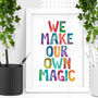 'We Make Our Own Magic' Typography Print, thumbnail 1 of 2