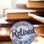 Officially Retired Gifts. Retirement Badge 58mm Pin Back, thumbnail 2 of 3
