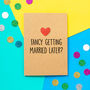 'Fancy Getting Married' Funny Fiance Card, thumbnail 1 of 2