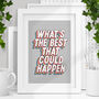What's The Best That Could Happen Typography Print E9, thumbnail 1 of 2