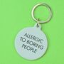Allergic To Boring People Keytag, thumbnail 1 of 2