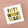 Fifty Whole Years Golden Wedding Anniversary Card, thumbnail 1 of 2
