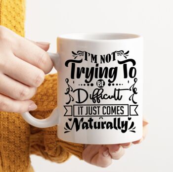 I'm Not Trying To Be Difficult Mug, 3 of 5