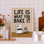 Life Is What You Bake It Funny Baking Print, thumbnail 1 of 9