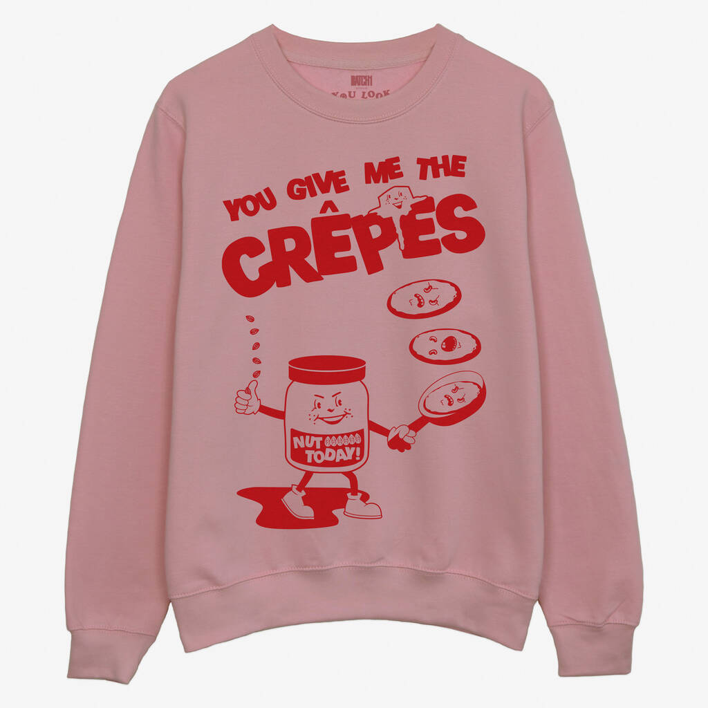 You Give Me The Crêpes Unisex Graphic Sweatshirt