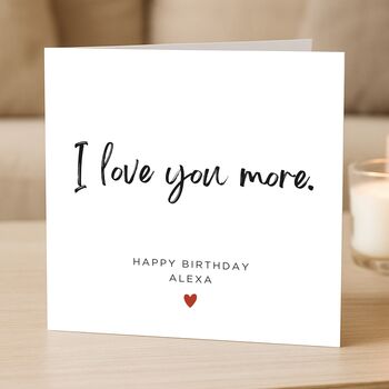 Personalised Romantic 'Love You More' Birthday Card For Her, Wife Or Girlfriend, 2 of 5