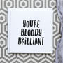'You're Bloody Brilliant' Thank You Card, thumbnail 1 of 3