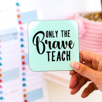 Only The Brave Teach Coaster Teacher's Gift, 2 of 11