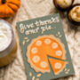 Give Thanks Or Pie | Funny Thanksgiving Card, thumbnail 1 of 2
