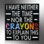 I Have Neither The Time Or The Crayons Enamel Lapel Pin Badge, Humourous Birthday, Christmas, Friendship Gift, thumbnail 3 of 8