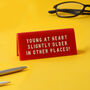 It's A Sign 'Young At Heart…' Desk Sign, thumbnail 1 of 2