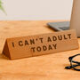 Wooden Desk Sign 'I Can't Adult Today' | Gift For Her | Gift For Him | Office Sign | Engraved Gift, thumbnail 1 of 2