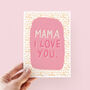 Mama I Love You Mother's Day Card, thumbnail 1 of 4