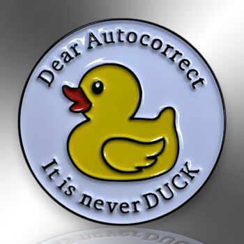 Dear Autocorrect, It Is Never Duck Enamel Pin Badge, 3 of 8