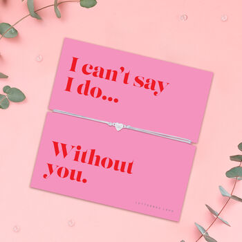 I Can't Say 'I Do' Without You Bracelet | Bridesmaid Proposal Gift, 2 of 7