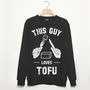 This Guy Loves Tofu Men's Slogan Sweatshirt, thumbnail 1 of 3
