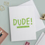 Dude! Happy Birthday Personalised Card, thumbnail 3 of 4