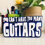 Guitar Statement 'You Can't Have Too Many Guitars' Inc Free Gift, thumbnail 10 of 10